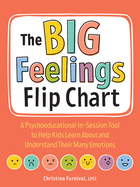 The Big Feelings Flip Chart: A Psychoeducational In-Session Tool to Help Kids Learn about and Understand Their Many Emotions