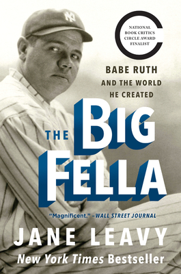 The Big Fella: Babe Ruth and the World He Created - Leavy, Jane