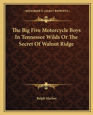 The Big Five Motorcycle Boys In Tennessee Wilds Or The Secret Of Walnut Ridge - Marlow, Ralph