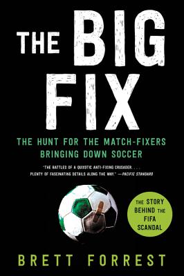 The Big Fix: The Hunt for the Match-Fixers Bringing Down Soccer - Forrest, Brett