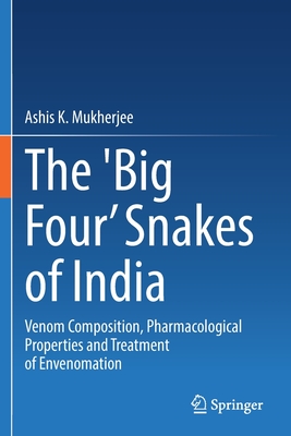 The 'Big Four' Snakes of India: Venom Composition, Pharmacological Properties and Treatment of Envenomation - Mukherjee, Ashis K.