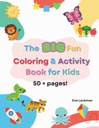 The BIG Fun Coloring and Activity Book for Kids 3-7: 50 + pages of Coloring & Activities: ABC's, Counting and Shapes for hours of fun