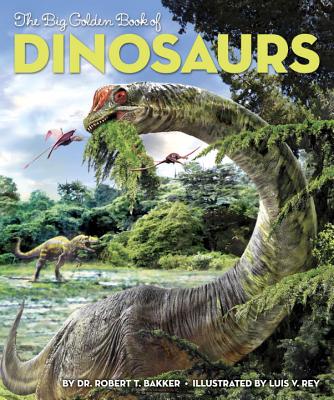 The Big Golden Book of Dinosaurs - Bakker, Robert T, Dr., PH.D.