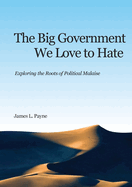 The Big Government We Love to Hate: Exploring the Roots of Political Malaise