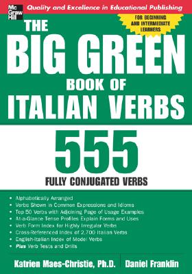 The Big Green Book of Italian Verbs: 555 Fully Conjugated Verbs - Maes-Christie, Katrien, and Franklin, Daniel, PhD