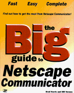 The Big Guide to Netscape Communicator - Harris, Brad, and Vernon, Bill