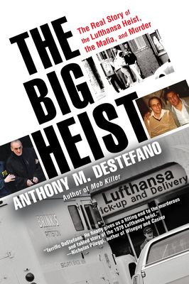 The Big Heist: The Real Story of the Lufthansa Heist, the Mafia, and Murder - DeStefano, Anthony M