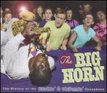 The Big Horn: The History of the Honkin' & Screamin' Saxophone