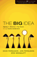 The Big Idea: Aligning the Ministries of Your Church Through Creative Collaboration