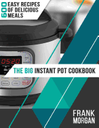 The Big Instant Pot Cookbook: 600 Easy Recipes of Delicious Meals