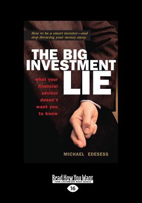 The Big Investment Lie: What Your Financial Advisor Doesn't Want You to Know - Edesess, Michael