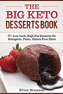 The Big Keto Desserts Book: 75+ Low-Carb, High-Fat Desserts for Ketogenic, Paleo, Gluten-Free Diets