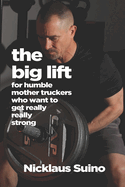 The Big Lift: For Humble Mother Truckers Who Want to Get Really Really Strong