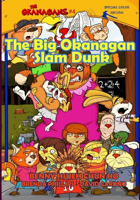 The Big Okanagan Slam Dunk (The Okanagans, No. 4) Special Color Edition - Phillips, Brenda (Editor), and Ho, Hsueh Chun