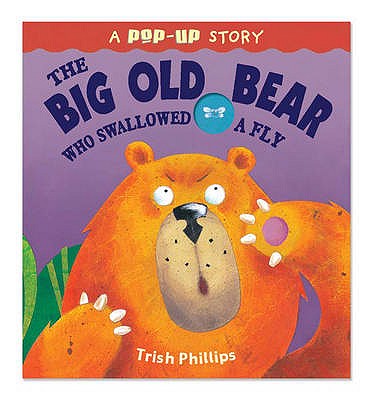 The Big Old Bear Who Swallowed Fly - Phillips, Trish