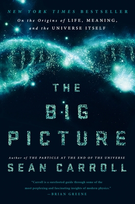 The Big Picture: On the Origins of Life, Meaning, and the Universe Itself - Carroll, Sean