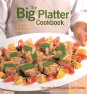 The Big Platter Cookbook: Cooking and Entertaining Family Style - Temple, Lou Jane, and Sinnes, A Cort, and Rothfeld, Steven (Photographer)