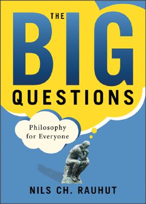 The Big Questions: Philosophy for Everyone: Philosophy for Everyone - Rauhut, Nils Ch