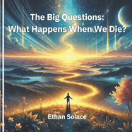 The Big Questions: What Happens When We Die?