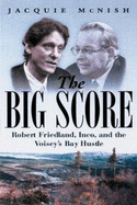 The Big Score: Robert Friedland, Inco, and the Voisey's Bay Hustle