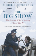 The Big Show: The Greatest Pilot's Story of World War II
