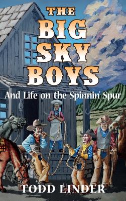 The Big Sky Boys And Life on the Spinnin' Spur - Linder, Todd