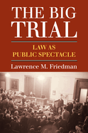 The Big Trial: Law as Public Spectacle