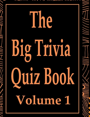 The Big Trivia Quiz Book, Volume 1: 800 Questions, Teasers, and Stumpers For When You Have Nothing But Time Paperback - 800 MORE Fun and Challenging Trivia - Ts