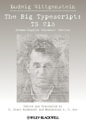 The Big Typescript: TS 213 - Wittgenstein, Ludwig, and Luckhardt, C. Grant (Translated by), and Aue, Maximilian E. (Translated by)