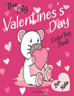 The big valentine's day coloring book for kids: A Very Cute & fun Valentine's Day Coloring pages for for Kids, Toddlers and Preschool Girls and Boys, with Flowers, Hearts, Cherubs, Cute Animals, and More