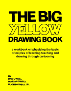 The Big Yellow Drawing Book: A workbook emphasizing the basic principles of learning, teaching and drawing through cartooning.
