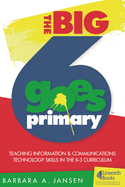 The Big6 Goes Primary! Teaching Information and Communications Technology Skills in the K-3 Curriculum