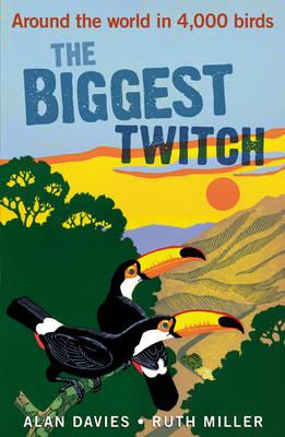 The Biggest Twitch: Around the World in 4,000 Birds - Davies, Alan, and Miller, Ruth