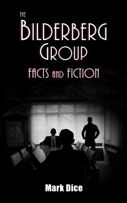 The Bilderberg Group: Facts & Fiction - Dice, Mark