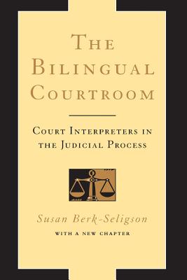 The Bilingual Courtroom: Court Interpreters in the Judicial Process - Berk-Seligson, Susan