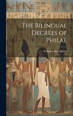 The Bilingual Decrees of Philae - M?ller, Wilhelm Max