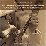 The Bill Monroe Centennial Celebration: A Classic Bluegrass Tribute - Various Artists