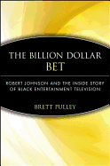 The Billion Dollar Bet: Robert Johnson and the Inside Story of Black Entertainment Television