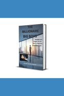 The Billionaire Big Boys: Strategies and Insights into the World of High Net Worth Individual's