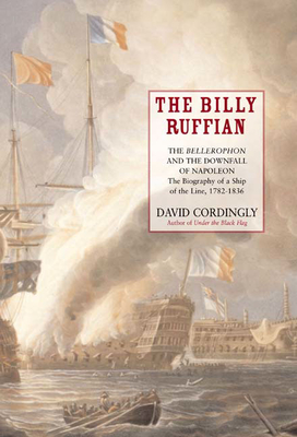 The Billy Ruffian: The Bellerophon and the Downfall of Napoleon - Cordingly, David