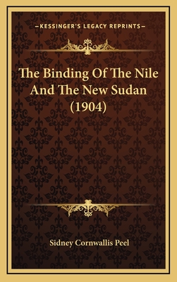 The Binding of the Nile and the New Sudan (1904) - Peel, Sidney Cornwallis