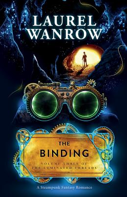 The Binding, Volume Three of The Luminated Threads: A Steampunk Fantasy Romance - Wanrow, Laurel