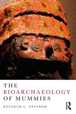 The Bioarchaeology of Mummies - Nystrom, Kenneth C.