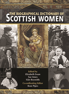 The Biographical Dictionary of Scottish Women: From the Earliest Times to 2004