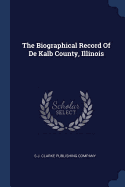 The Biographical Record Of De Kalb County, Illinois