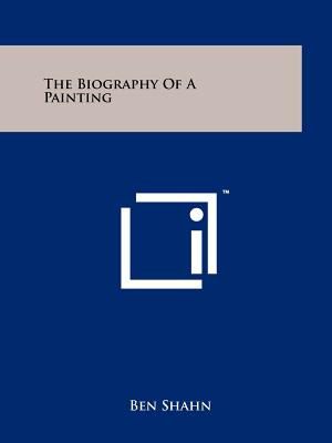 The Biography Of A Painting - Shahn, Ben