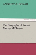 The Biography of Robert Murray M'Cheyne