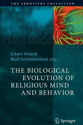 The Biological Evolution of Religious Mind and Behavior - Voland, Eckart (Editor), and Schiefenhvel, Wulf (Editor)