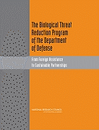 The Biological Threat Reduction Program of the Department of Defense: From Foreign Assistance to Sustainable Partnerships - National Research Council, and Policy and Global Affairs, and Development Security and Cooperation