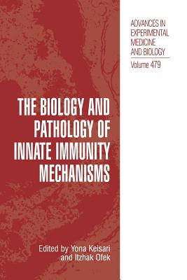 The Biology and Pathology of Innate Immunity Mechanisms - Keisari, Yona (Editor), and Ofek, Itzhak (Editor)